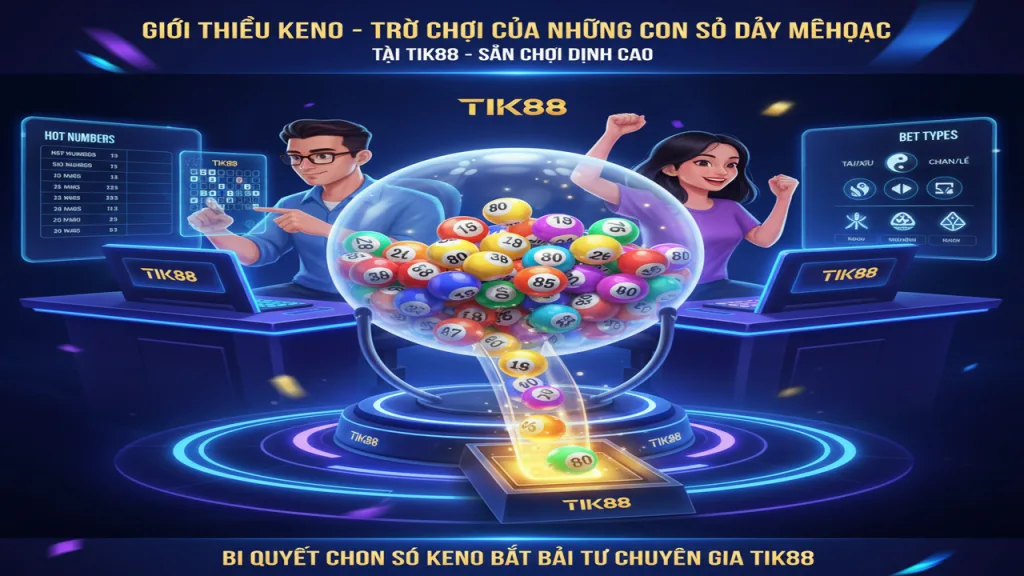 Cách chơi Keno trực tuyến: Bí quyết chọn số Tik88