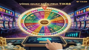 Cách Tận Dụng Vòng Quay Miễn Phí Thắng Lớn Tại Tik88